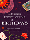 The Element Encyclopedia of Birthdays (eBook): Know You Birthday, Discover Your True Personality, Reveal Your Destiny
